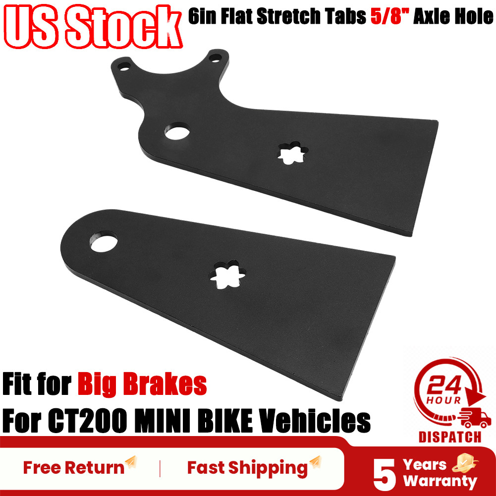 Rear For Big Brake CT200 MINI BIKE & More 6in Flat Stretch Tabs 5/8″ axle hole